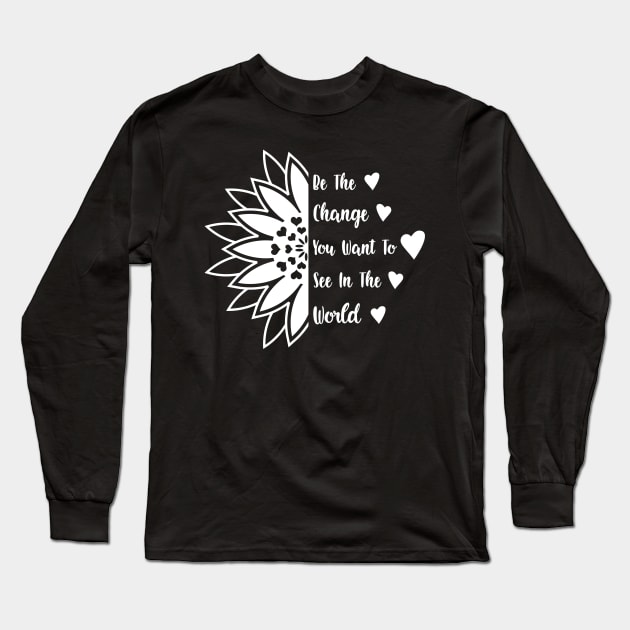 Be the change you want to see in the world Long Sleeve T-Shirt by Sritees